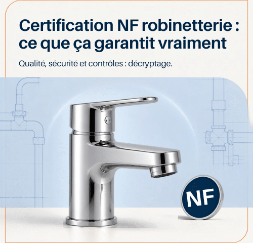 Certification NF robinetterie : ce que ça garantit vraiment